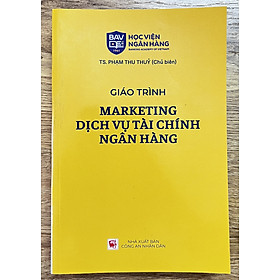 Sách Giáo Trình Marketing Dịch Vụ Tài Chính Ngân Hàng - TS. Phạm Thu Thuỷ - Học Viện Ngân Hàng