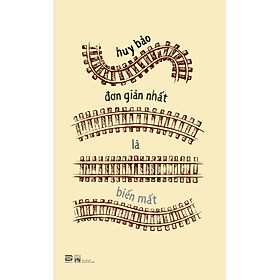 Đơn Giản Nhất Là Biến Mất (Tập Truyện Ngắn) - Huy Bảo