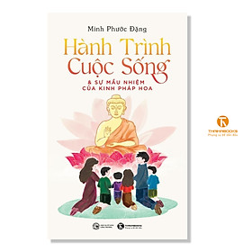 Sách - Hành trình cuộc sống và sự mầu nhiệm của kinh Pháp Hoa - Thái Hà Books