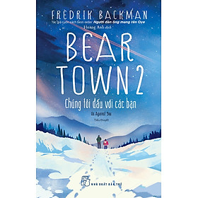 Hình ảnh Beartown 2 Chúng Tôi Đấu Với Các Bạn - Fredrik Backman - Hoàng Anh dịch - (bìa mềm)