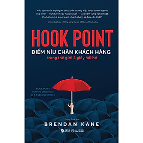 Trạm Đọc | Hook Point - Điểm Níu Chân Khách Hàng Trong Thế Giới 3 Giây Hối Hả