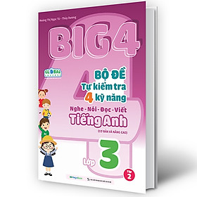 Sách - BIG 4 - Bộ đề tự kiểm tra 4 kỹ năng Nghe - Nói - Đọc - Viết (Cơ bản và Nâng Cao) Tiếng Anh Lớp 3 tập 2 Globan ( MG)