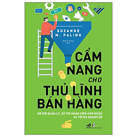 Cẩm Nang Cho Thủ Lĩnh Bán Hàng - Gỡ Rối Quản Lý, Xử Trí Nhân Viên Khó Nhằn Và Tối Đa Doanh Số - Tặng kèm Bookmark