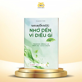 Sách - Bạn muốn được nhớ đến vì điều gì - Tác giả Tạ Minh Tuấn