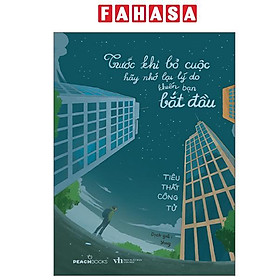 Sách - Trước Khi Bỏ Cuộc Hãy Nhớ Lại Lý Do Khiến Bạn Bắt Đầu