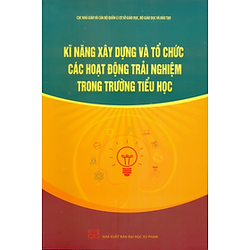 Kĩ năng xây dựng và tổ chức các hoạt động trải nghiệm trong trường tiểu học