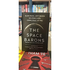 (Bìa cứng) THE SPACE BARONS- NHỮNG BÁ CHỦ KHÔNG GIAN - Christian Davenport - Trần Thanh Hương dịch – Trạm Đọc