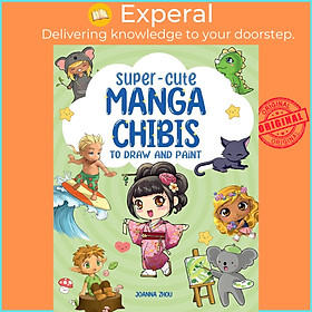 Sách - Super-Cute Manga Chibis to Draw and Paint by Joanna Zhou (UK edition, Trade Paperback)