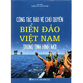 Công tác bảo vệ chủ quyền biển, đảo Việt Nam trong tình hình mới