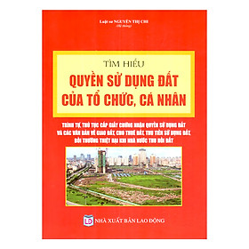 Hình ảnh Tìm Hiểu Quyền Sử Dụng Đất Của Tổ Chức, Cá Nhân - Trình Tự, Thủ Tục Cấp Giấy Chứng Nhận Quyền Sử Dụng Đất Và Các Văn Bản Về Giao Đất, Cho Thuê Đất, Thu Tiền Sử Dụng Đất, Bồi Thường Thiệt Hại Khi Nhà Nước Thu Hồi Đất