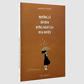 Sách - Những Gì Đã Qua Đừng Nghĩ Lại Quá Nhiều (Kèm Bookmark)