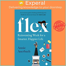 Sách - FLEX - Reinventing Work for a Smarter, Happier Life by Annie Auerbach (UK edition, paperback)