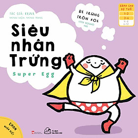 [Download Sách] Sách ehon Bé trứng tròn xoe - Siêu nhân trứng