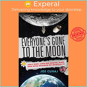 Sách - Everyone's Gone to the Moon - July 1969, Life on Earth, and the Epic Voyage  by Joe Cuhaj (UK edition, paperback)