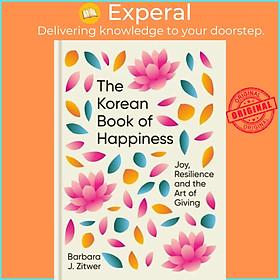 Sách - The Korean Book of Happiness Joy, Resilience and the Art of Giving by Barbara Jane Zitwer (UK edition, Hardback)