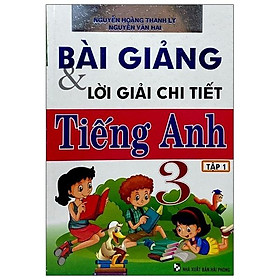 Bài Giảng & Lời Giải Chi Tiết Anh Lớp 3 - Tập 1 (Tái Bản)