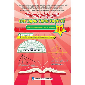 Phương Pháp Giải Các Dạng Toán Thực Tế Lớp 10 - Tài Liệu Dùng Chung Cho Các Bộ Sách - Khang Việt Book - Phương Dung