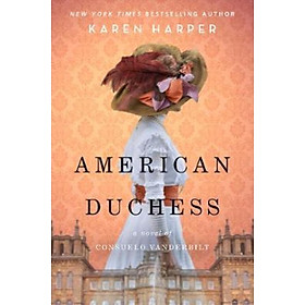 Sách - American Duchess : A Novel of Consuelo Vanderbilt by Karen Harper (US edition, paperback)