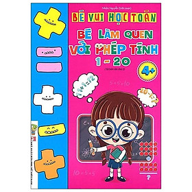 Bé Vui Học Toán - Bé Làm Quen Với Phép Tính 1 - 20 (Tái Bản)