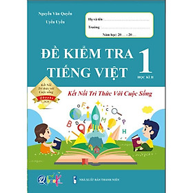 [Download Sách] Sách - Đề Kiểm Tra Tiếng Việt 1 - Kết Nối Tri Thức Với Cuộc Sống - Học Kì 2 (1 cuốn)