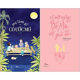 Combo sách mẹ làm gì có ước mơ + có một ngày, bố mẹ sẽ già đi