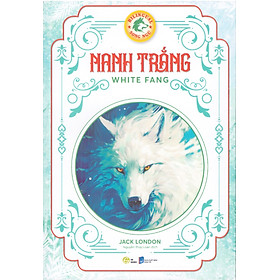 Nanh trắng (White Fang) - Song ngữ Anh Việt, tặng kèm file nghe & note từ vựng - Từ An