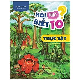 Hỏi Nhỏ Biết To - Thực Vật