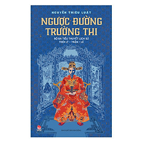 Hình ảnh Ngược Đường Trường Thi (Bộ Ba Tiểu Thuyết Lịch Sử Thời Lý – Trần – Lê)