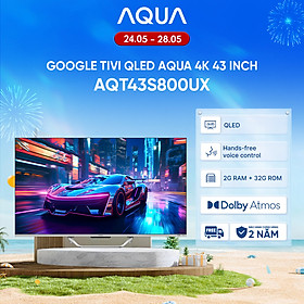 Google Tivi Aqua QLED 4K 43 inch AQT43S800UX - Freeship toàn quốc - Bảo hành 1 đổi 1 trong 730 ngày đối với lỗi màn hình - Hàng chính hãng