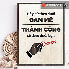 Mua Tranh văn phòng gỗ tạo động lực trong công viêc cuộc sống - Hãy cứ theo đuổi đam mê thành công sẽ theo đuổi bạn