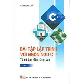 Ảnh bìa BÀI TẬP LẬP TRÌNH VỚI NGÔN NGỮ C++ TỪ CƠ BẢN ĐẾN NÂNG CAO - TẬP 1