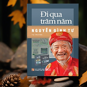 Đi qua trăm năm - Nguyễn Đình Tư: Tự truyện
