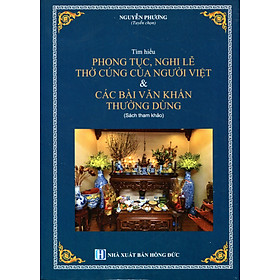 Tìm Hiểu Phong Tục, Nghi Lễ Thờ Cúng Của Người Việt & Các Bài Văn Khấn Thường Dùng