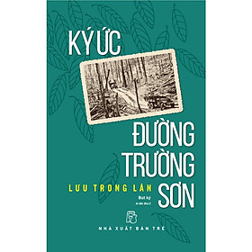 Sách Khám Phá Lịch Sử- Văn Hóa: Ký Ức Đường Trường Sơn