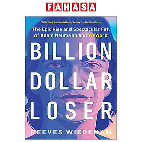 Download sách Billion Dollar Loser: The Epic Rise And Spectacular Fall Of Adam Neumann And WeWork