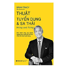 Thuật Tuyển Dụng Và Sa Thải (Tái Bản 2018)(Tặng Kèm Bookmark Tiki)