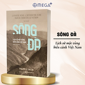 Sông Đà - Lịch Sử Một Vùng Biên Cảnh Việt Nam - Philippe Le Failler - Omega Plus