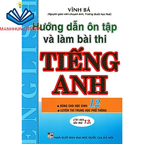 Sách Tham Khảo - Hướng Dẫn Ôn Tập Và Làm Bài Thi Tiếng Anh 12 ( Vĩnh Bá )