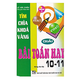 Tìm chìa khóa vàng giải bài toán hay lớp 10-11 - Lê Hải Châu