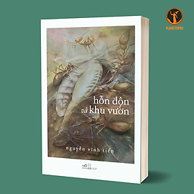 HỖN ĐỘN VÀ KHU VƯỜN - Nguyễn Vĩnh Tiến (bìa mềm)