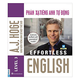 Effortless English - Phản Xạ Tiếng Anh Tự Động ( A.J.Hoge - Giáo viên tiếng Anh số 1 thế giới ) tặng kèm bookmark