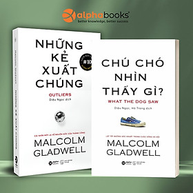Combo 2 cuốn sách hay nhất của Malcolm Gladwell : Chú Chó Nhìn Thấy Gì + Những Kẻ Xuất Chúng/ Bộ 2 cuốn sách phù hợp với những người đang trên con đường phát triển sự nghiệp bản thân - Malcolm Gladwell