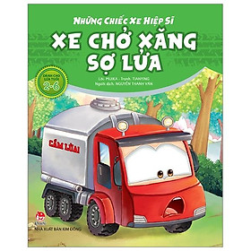 Sách Những Chiếc Xe Hiệp Sĩ: Xe Chở Xăng Sợ Lửa (Tái Bản 2019)