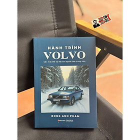 HÀNH TRÌNH VOLVO – Gần Một Thế Kỷ Đặt Con Người Làm Trung Tâm - Dong Anh Pham – Trạm Đọc - Alpha Books