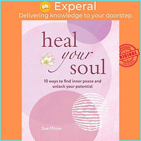 Sách - Heal Your Soul - 10 ways to find inner peace and unlock your potential by Sue Minns (US edition, paperback)