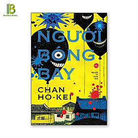 Sách - Người Bóng Bay - Tác Giả: Chan Ho-Kei (Tặng Kèm Bookmark Bamboo Books)