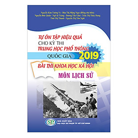 Tự Ôn Tập Hiệu Quả Cho Kỳ Thi Trung Học Phổ Thông Quốc Gia 2019 - Bài Thi Khoa Học Xã Hội - Môn Lịch Sử