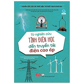 Nguồn Gốc Của Các Phát Hiện Và Phát Minh Khoa Học - Từ Nghiên Cứu Tĩnh Điện Học Đến Truyền Tải Điện Cao Áp