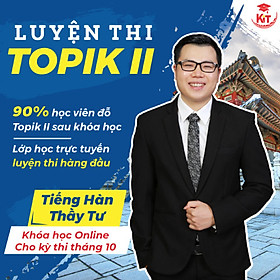 KHÓA HỌC TOPIK II ONLINE - THẦY TƯ - KỲ THI 10/2021