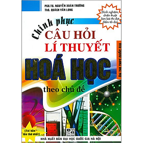 [Download Sách] Chinh Phục Câu Hỏi Lý Thuyết Hóa Học Theo Chủ Đề